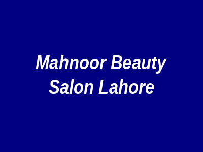 Mahnoor Beauty Salon Lahore