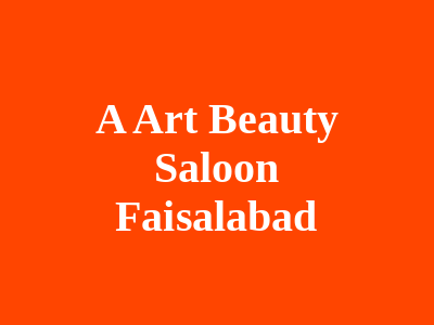 A Art beauty saloon Faisalabad