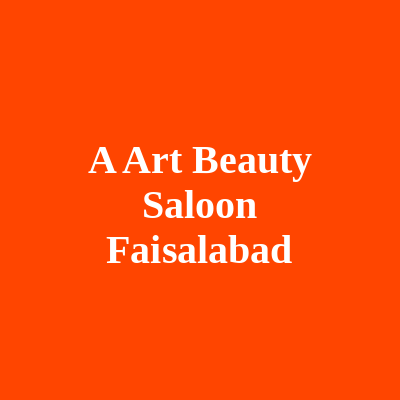 A Art beauty saloon Faisalabad