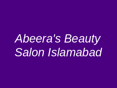 Abeera's Beauty Salon and Training Center Islamabad