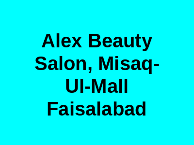 Alex Beauty Salon, Misaq-ul-Mall Faisalabad