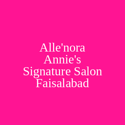 Alle'nora Annie's Signature Salon Faisalabad