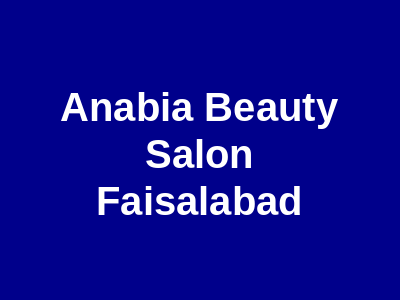 Aanabia Beauty Salon Faisalabad