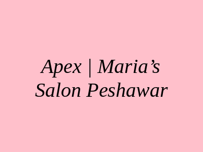 Apex | Maria’s Salon Peshawar