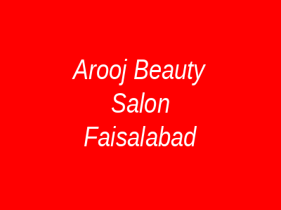 Arooj Beauty Salon Faisalabad