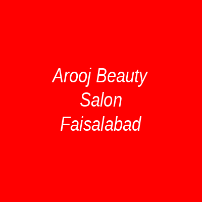 Arooj Beauty Salon Faisalabad