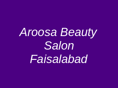 Aroosa Beauty Salon Faisalabad