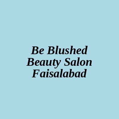 Be Blushed Beauty Salon Faisalabad