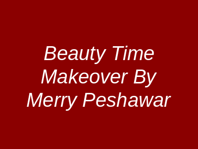 Beauty Time Makeover By Merry Peshawar