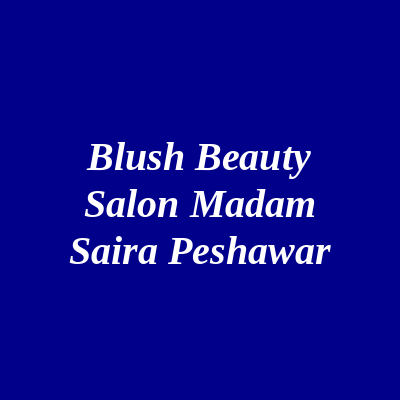 Blush Beauty Salon Madam Saira Peshawar