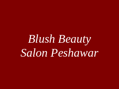 Blush Beauty Salon Peshawar