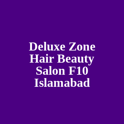 Deluxe Hair & Beauty Salon F10 Islamabad
