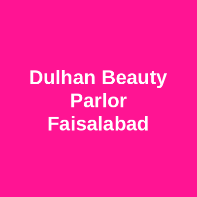 Dulhan Beauty Parlor Faisalabad