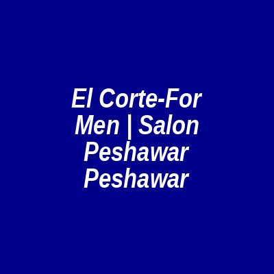 El Corte For Men Salon Peshawar
