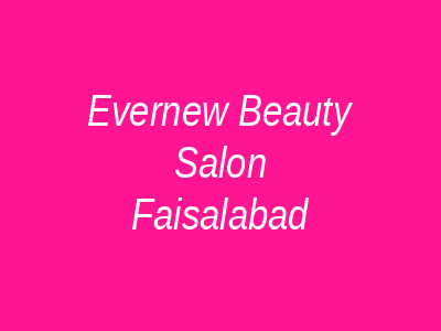 Evernew Beauty Salon Faisalabad