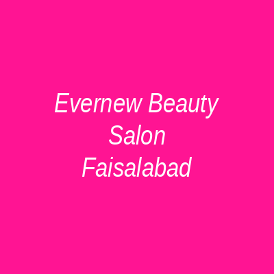 Evernew Beauty Salon Faisalabad