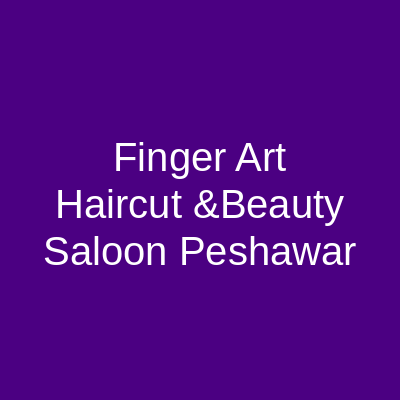 Finger Art Haircut & Beauty Saloon Peshawar
