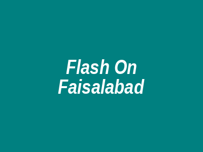 Flash On Faisalabad