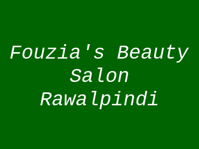 Fouzia's Beauty Salon Rawalpindi