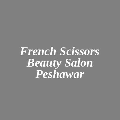 French Scissors Beauty Salon Peshawar
