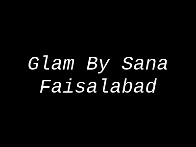 Glam By Sana Faisalabad