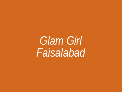 Glam Girl Faisalabad