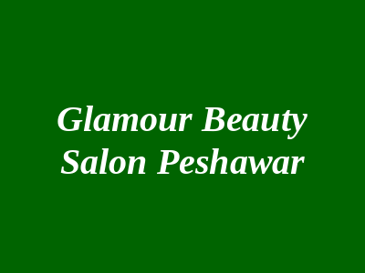 Glamour Beauty Salon Peshawar