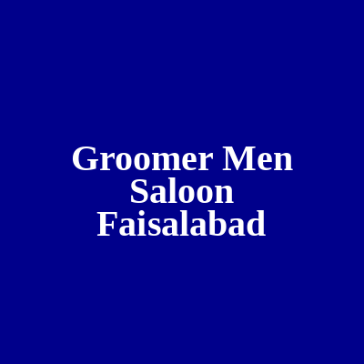 Groomer Men Saloon Faisalabad