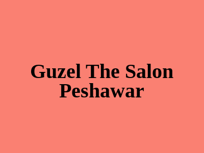 Guzel The Salon Peshawar