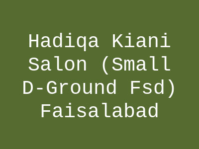 Hadiqa Kiani Salon (Small D-Ground FSD) Faisalabad