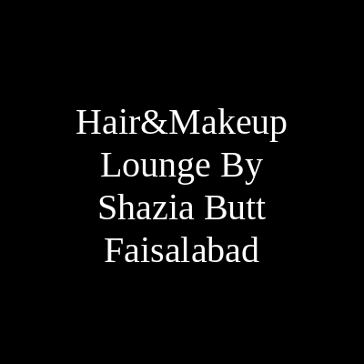 Hair & Makeup Lounge By Shazia Butt Faisalabad