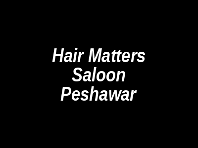 Hair Matters Saloon Peshawar