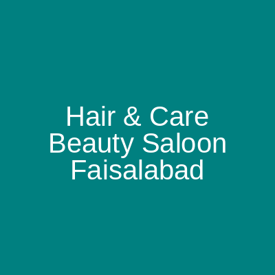 Hair & Care Beauty Saloon Faisalabad