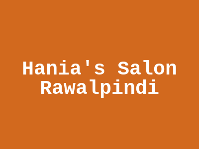 Hania's Salon Rawalpindi