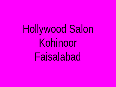 Hollywood Salon Kohinoor Faisalabad