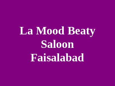 La Mood Beaty Saloon Faisalabad