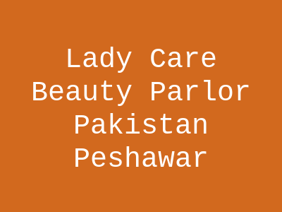 Lady Care Beauty Parlor Peshawar