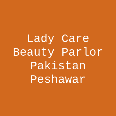 Lady Care Beauty Parlor Peshawar
