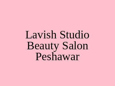 Lavish Studio Beauty Salon Peshawar