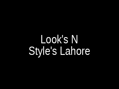 Look's N Style's Beauty Parlor Lahore