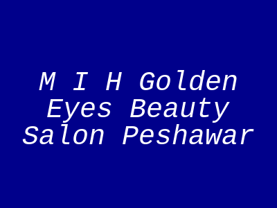 M I H Golden Eyes Beauty Salon Peshawar