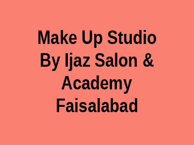 Make Up Studio By Ijaz Salon & Academy Faisalabad