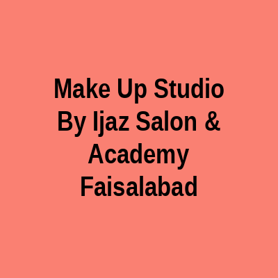 Make Up Studio By Ijaz Salon & Academy Faisalabad