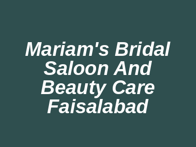 Mariam's Bridal Saloon and Beauty care Faisalabad