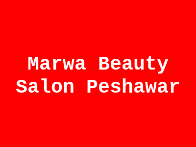 Marwa Beauty Salon Peshawar