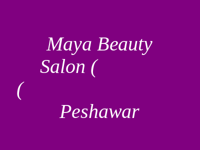 Maya Beauty Salon Peshawar