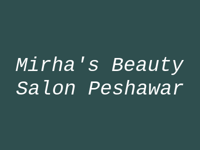 Mirha's Beauty Salon Peshawar