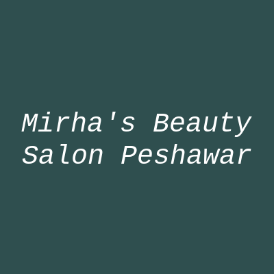 Mirha's Beauty Salon Peshawar