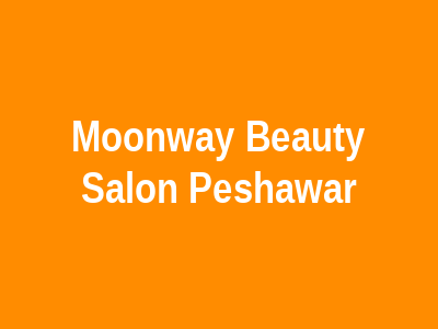 Moonway Beauty Salon Peshawar