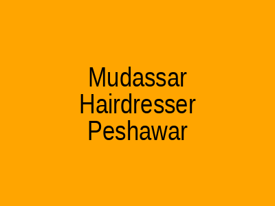 Mudassar Hairdresser for Men Peshawar